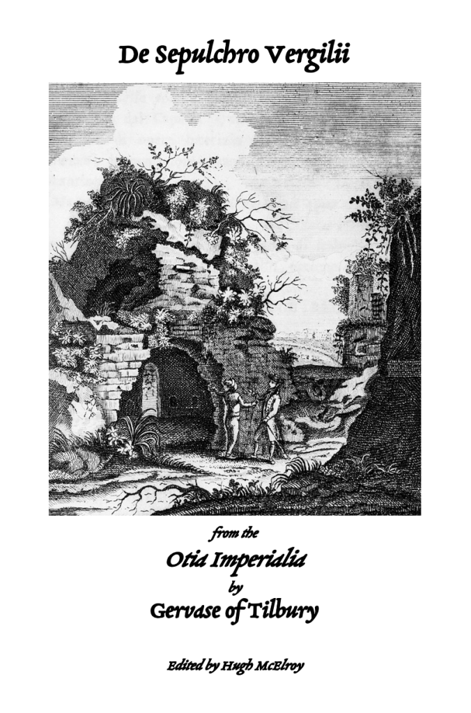 the cover of a booklet featuring a black and white engraving of ruined tombs with two figures in the middle ground between them. Trees grow out of the tops of the structures. Above the image is the text "De Sepulchro Vergilii" and below "from the Otia Imperialia by  Gervase of Tilbury edited by Hugh McElroy